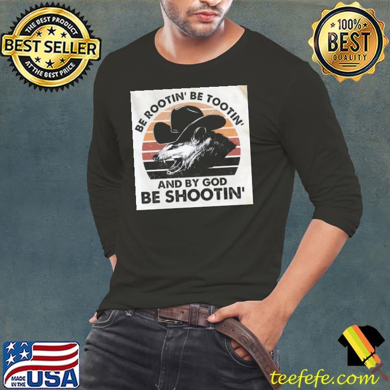Be rootin be tootin and by god be shootin vintage shirt