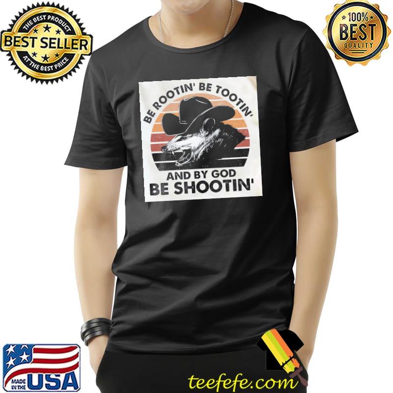 Be rootin be tootin and by god be shootin vintage s Unisex Be rootin be tootin and by god be shootin vintage s Unisex