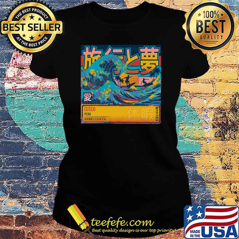 Best cusco Peru Travel & Dream In Japanese Symbols Great Wave T-Shirt Ladies tee Best cusco Peru Travel & Dream In Japanese Symbols Great Wave T-Shirt Ladies tee