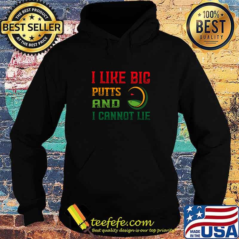 Best i like big putts and i cannot lie for golf lovers T-Shirt Hoodie Best i like big putts and i cannot lie for golf lovers T-Shirt Hoodie