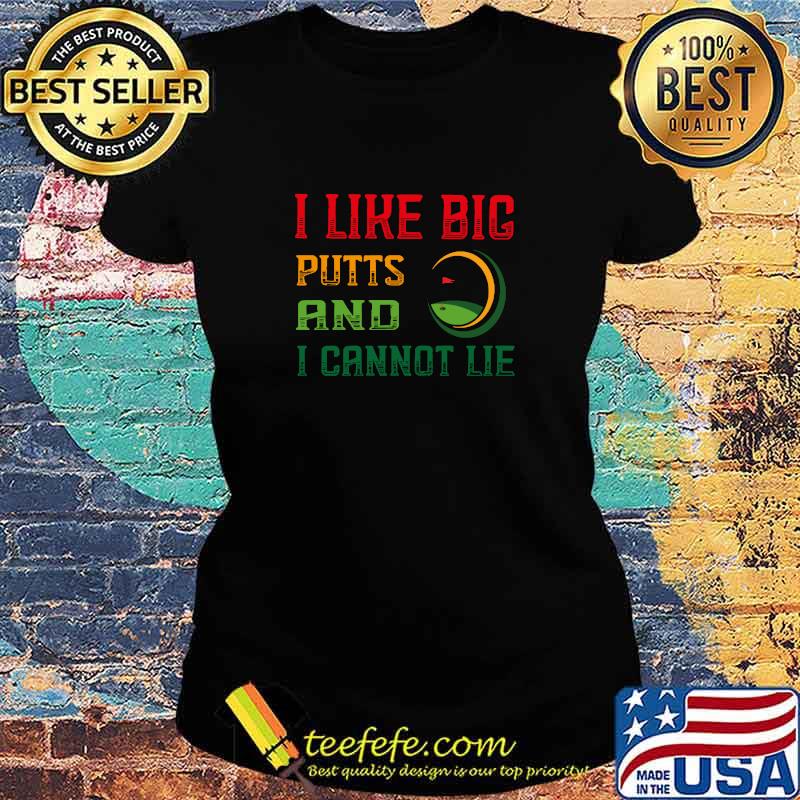 Best i like big putts and i cannot lie for golf lovers T-Shirt Ladies tee Best i like big putts and i cannot lie for golf lovers T-Shirt Ladies tee