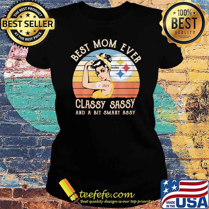 Best mom ever classy sassy and a bit smart assy strong girl Los Steelers vintage s Ladies tee Best mom ever classy sassy and a bit smart assy strong girl Los Steelers vintage s Ladies tee