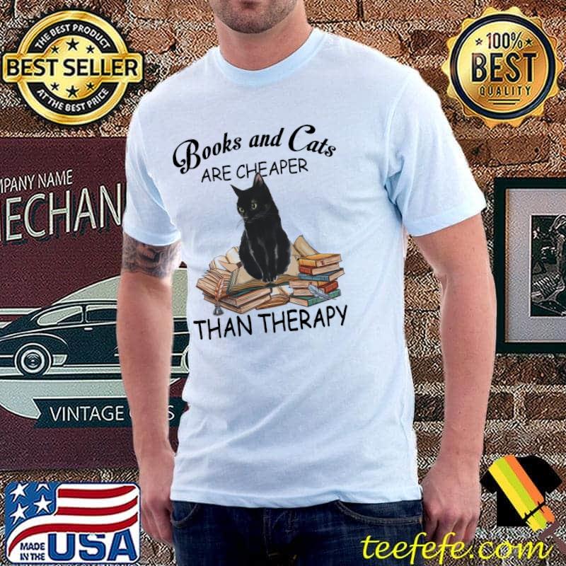 Books and cats are cheaper than therapy shirt