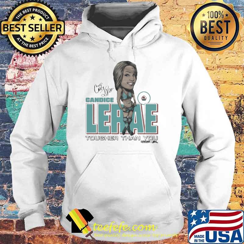 Candice Lerae Tougher Than You signature s Hoodie Candice Lerae Tougher Than You signature s Hoodie