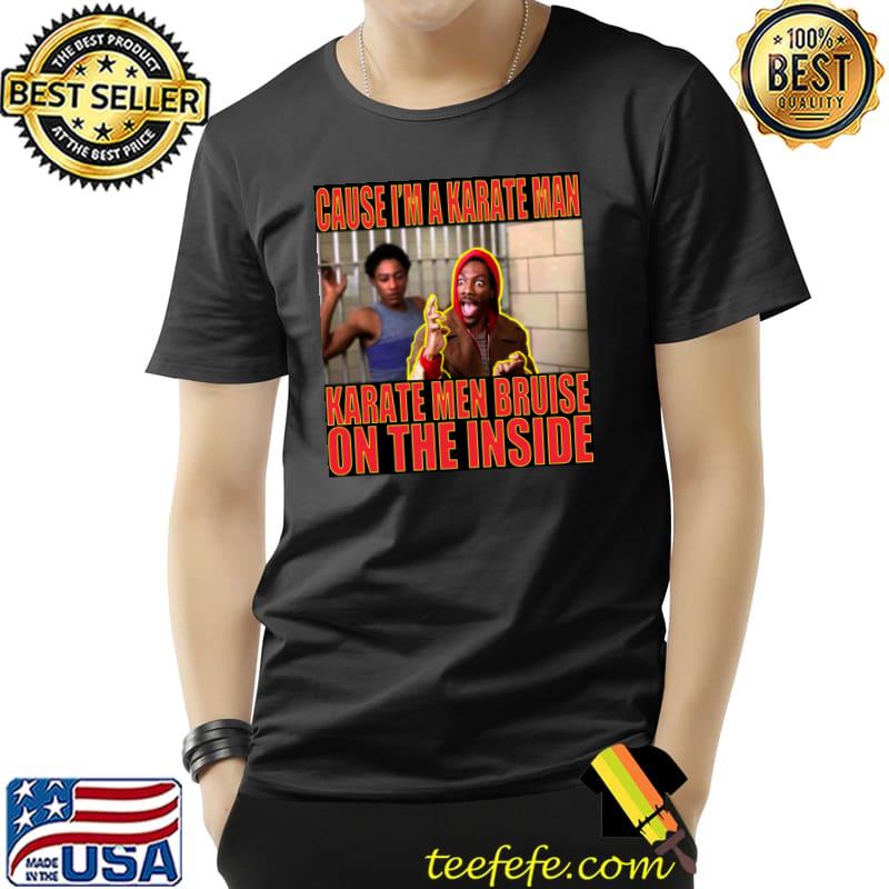 Cause A Karate Man Karate Men Bruise On The Inside T-Shirt Unisex Cause A Karate Man Karate Men Bruise On The Inside T-Shirt Unisex