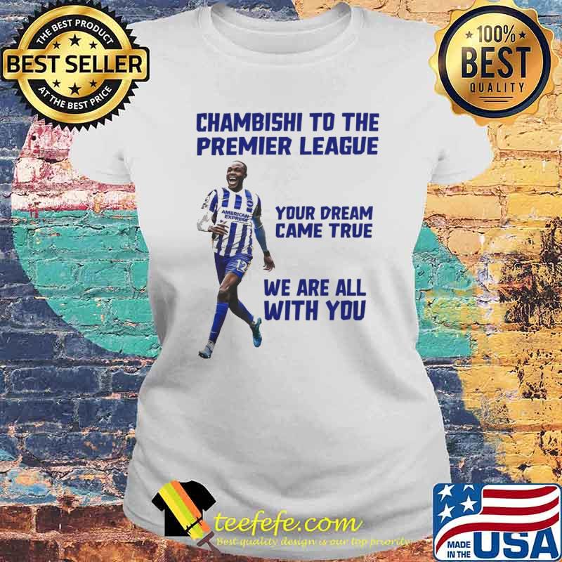Chamsishi to the premier league your dream came true we are all with you Brighton Enock Mwepu s Laides tee Chamsishi to the premier league your dream came true we are all with you Brighton Enock Mwepu s Laides tee