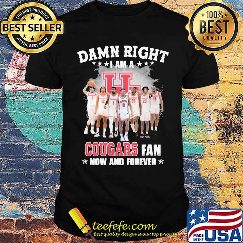 Damn right I am a Cougars fan now and forever s Unisex Damn right I am a Cougars fan now and forever s Unisex