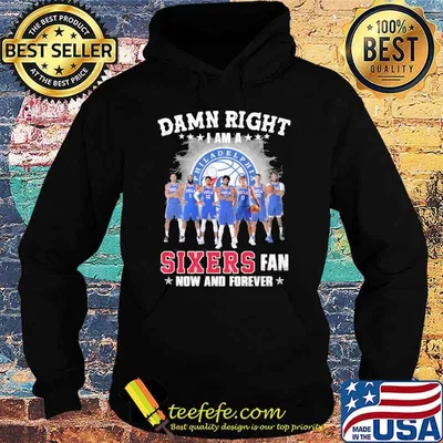 Damn right I am a Philadelphia 76ers Sixers fan now and forever shirt