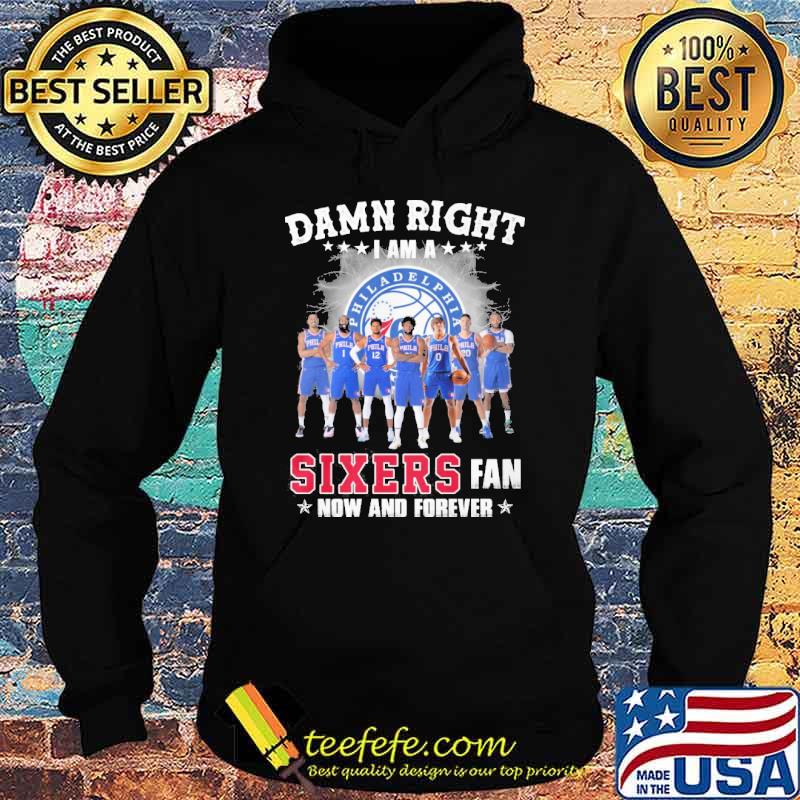 Damn right I am a Philadelphia 76ers Sixers fan now and forever shirt Damn right I am a Philadelphia 76ers Sixers fan now and forever shirt