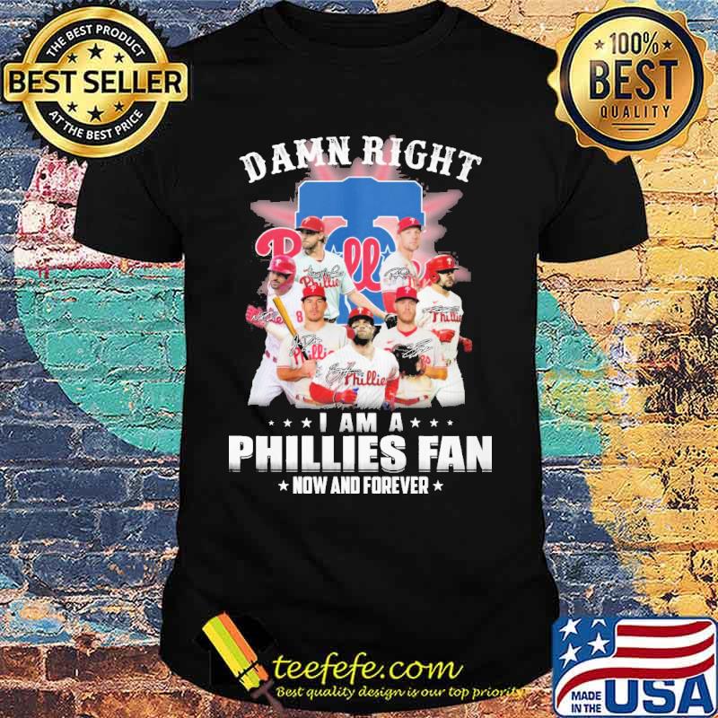Damn right I am a Phillies fan now and forever signatures s Unisex Damn right I am a Phillies fan now and forever signatures s Unisex