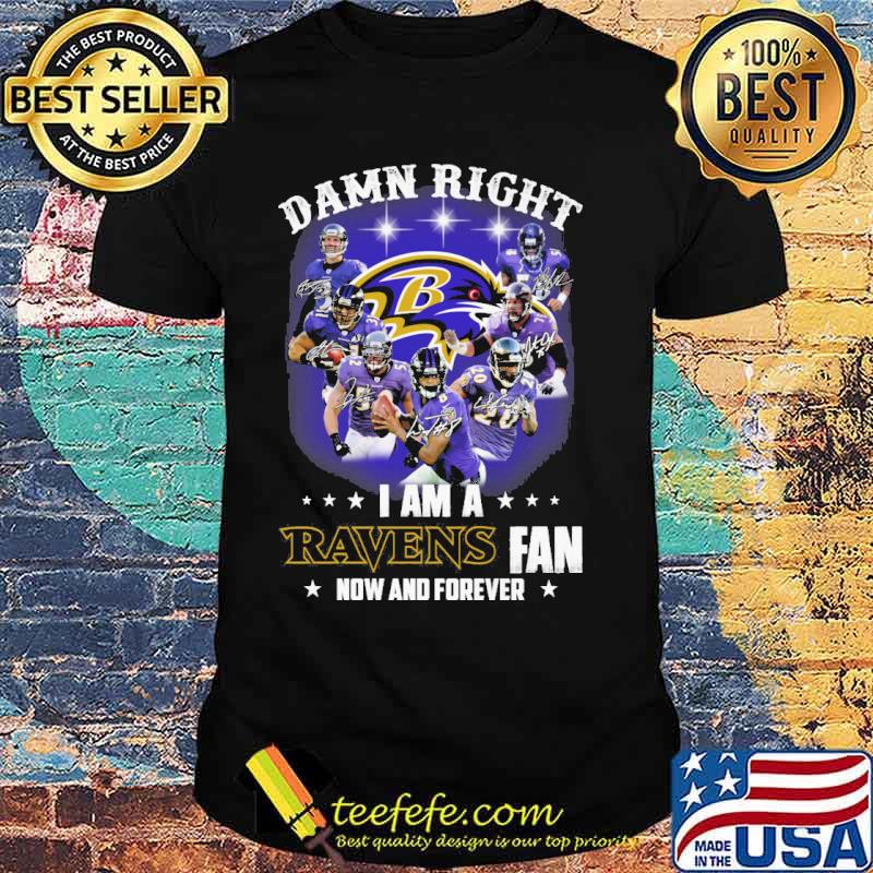 Damn right I am a Ravens fan now and forever signatures s Unisex Damn right I am a Ravens fan now and forever signatures s Unisex
