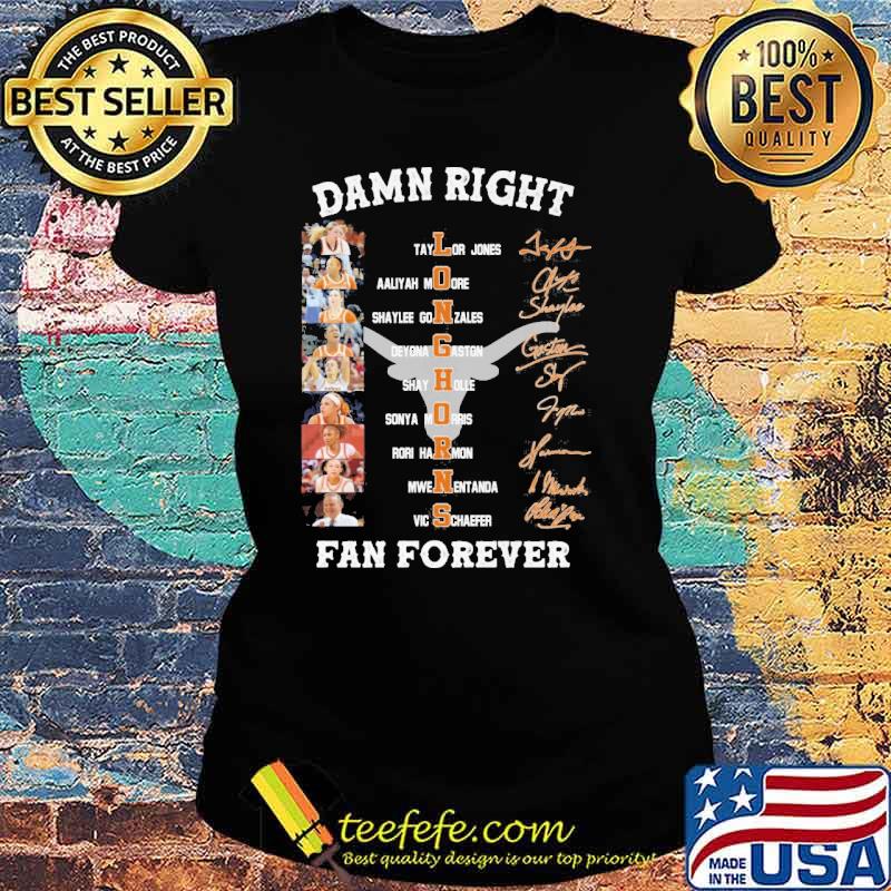 Damn right Long Horns fan forever Taylor Jones signatures s Ladies tee Damn right Long Horns fan forever Taylor Jones signatures s Ladies tee
