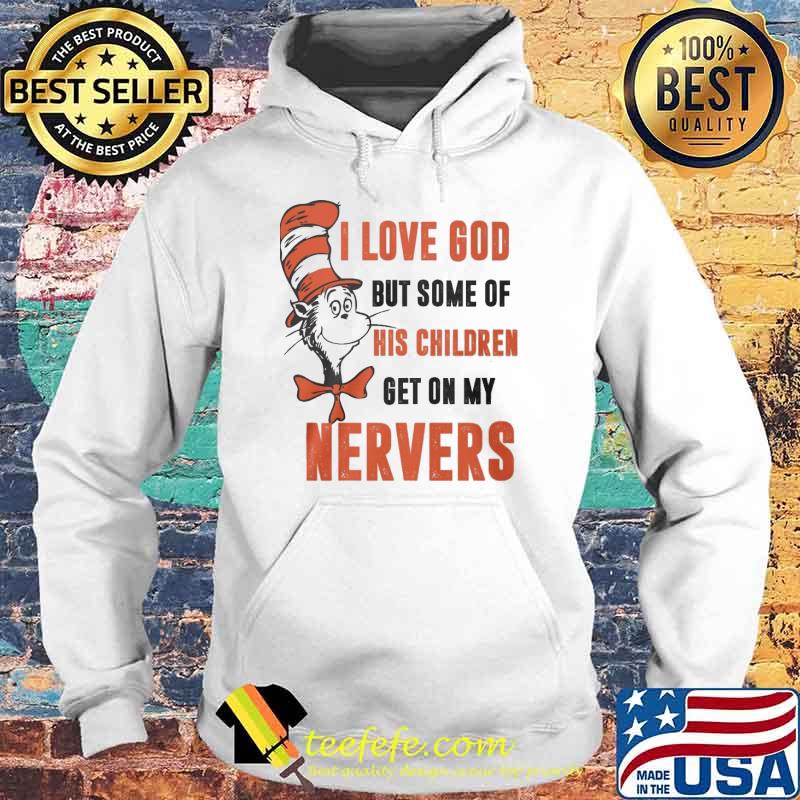 Dr Seuss I love god but some of his children get on my nervers s Hoodie Dr Seuss I love god but some of his children get on my nervers s Hoodie