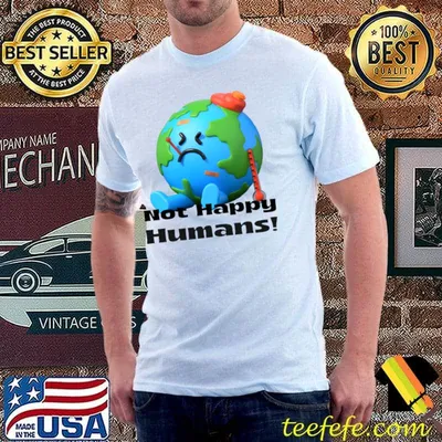Earth Not Happy Humans! T-Shirt