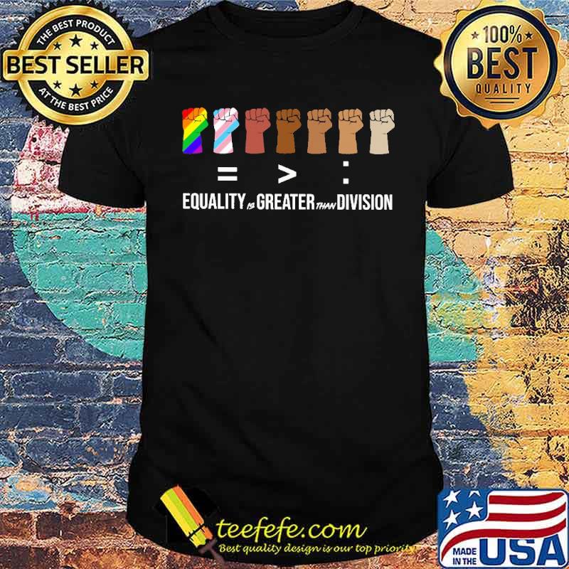 Equality is greater than division LGBT Black live matter s Unisex Equality is greater than division LGBT Black live matter s Unisex