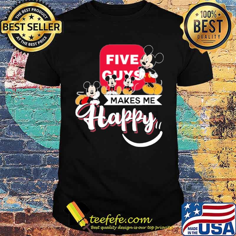 Five Guys makes me happy Mickey s Unisex Five Guys makes me happy Mickey s Unisex