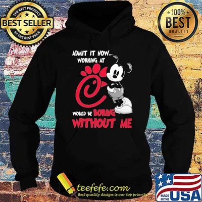 Funny admit it now working at CHICK-FIL-A would be boring without me Mickey shirt