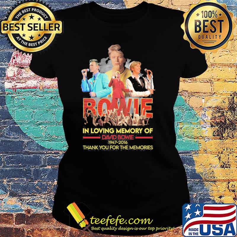 Funny bowie in loving memory of Davaid Bowie 1947 2016 thank you for the memories s Ladies tee Funny bowie in loving memory of Davaid Bowie 1947 2016 thank you for the memories s Ladies tee