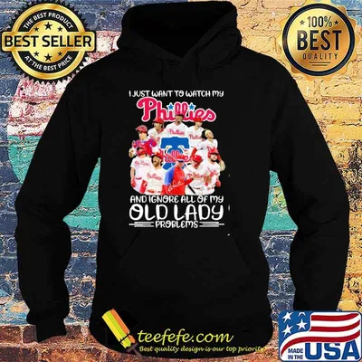 Funny i just want to watch Phillies and ignore all of my old lady problems signatures shirt