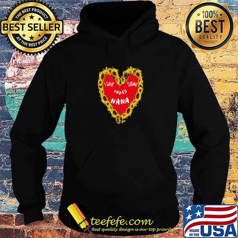 Funny i love being called nana grandmothers heart sunflowers T-Shirt Hoodie Funny i love being called nana grandmothers heart sunflowers T-Shirt Hoodie