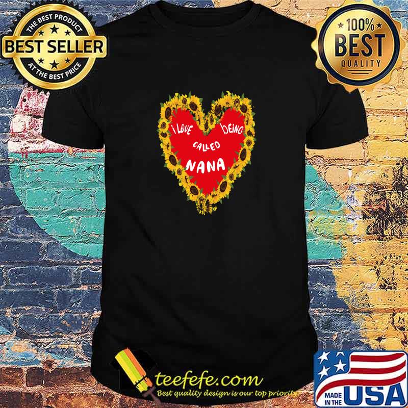 Funny i love being called nana grandmothers heart sunflowers T-Shirt