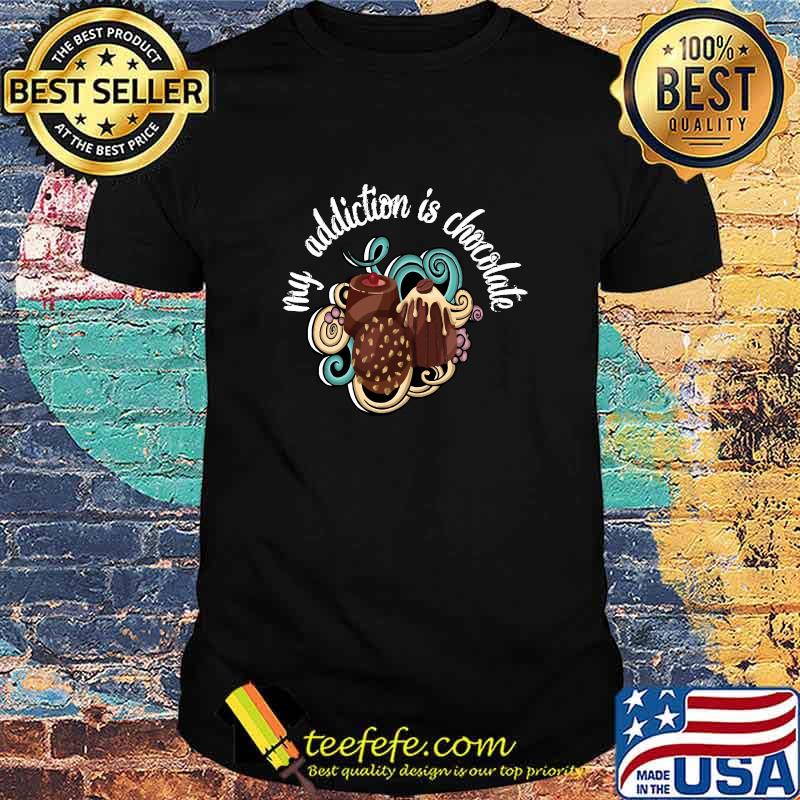 Funny my addiction is chocolat chocolate lovers T-Shirt