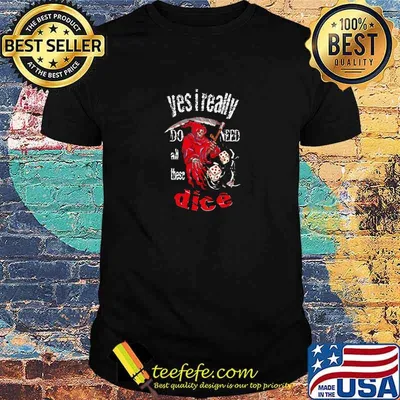Funny yes i really do need all these dice T-Shirt