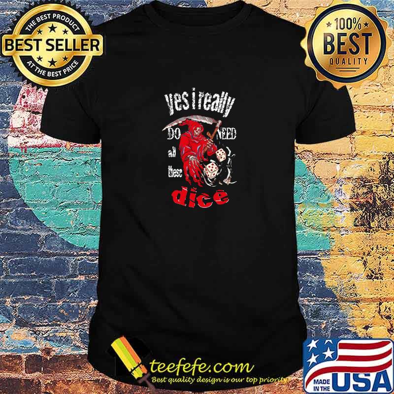 Funny yes i really do need all these dice T-Shirt