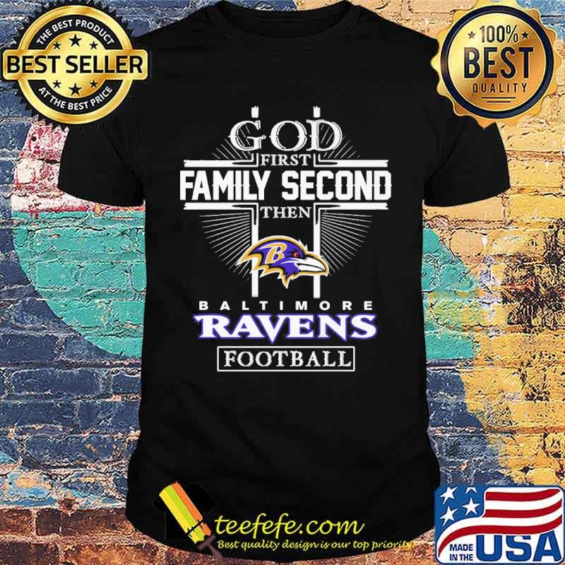 God First Family Second Then Baltimore Ravens Football Team Shirt, hoodie,  sweater, long sleeve and tank top