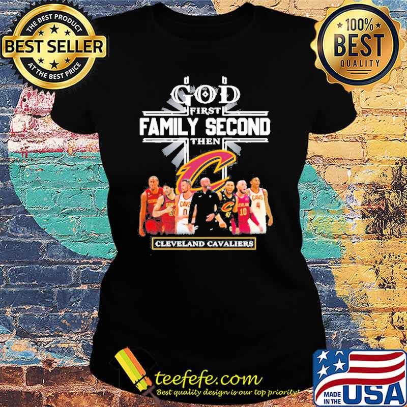 God First Family Second Then Cleveland Cavaliers Teams Shirt Ladies tee God First Family Second Then Cleveland Cavaliers Teams Shirt Ladies tee