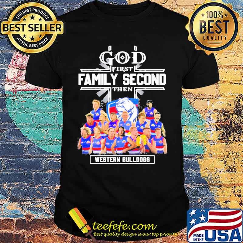 God First Family Second Then Western Bulldogs Teams sport Shirt Unisex God First Family Second Then Western Bulldogs Teams sport Shirt Unisex