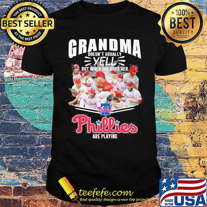 Grandma doesn't usually yell but when she does does her Phillies are playing signatures s Unisex Grandma doesn't usually yell but when she does does her Phillies are playing signatures s Unisex