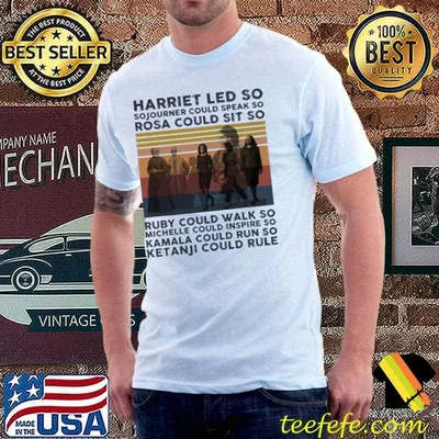 Harriet Led so Sojourner could speak so rosa could sit so Ruby Michelle Kamala Ketanji- Black Women in History vintage shirt