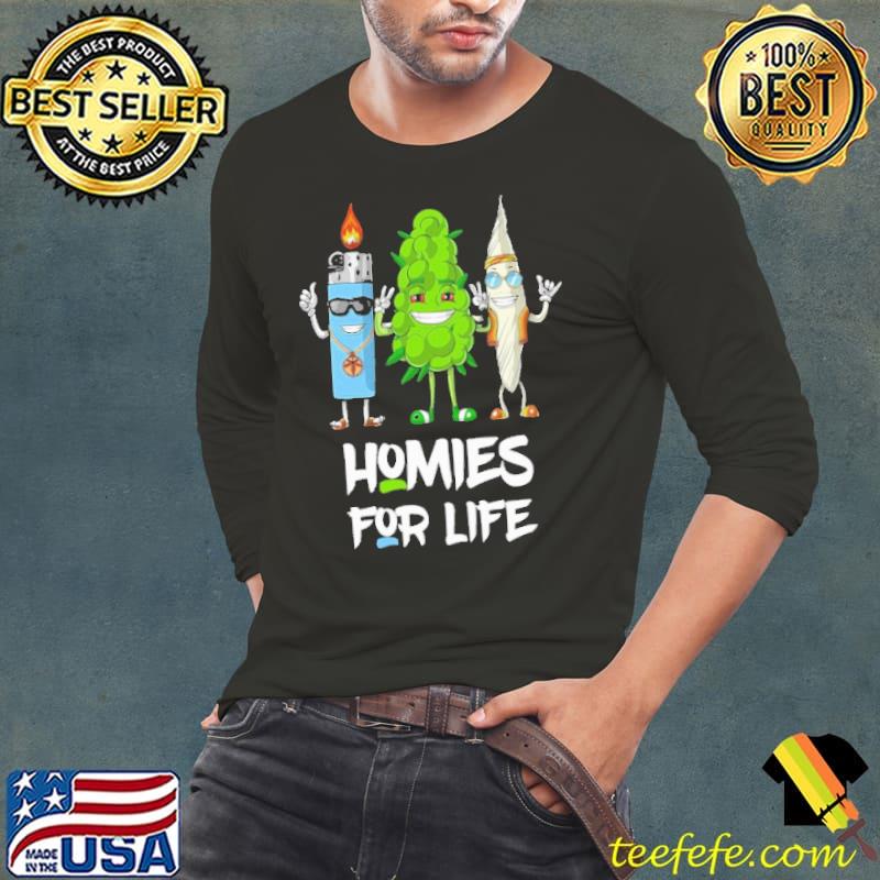 Homies For Life weed shirt