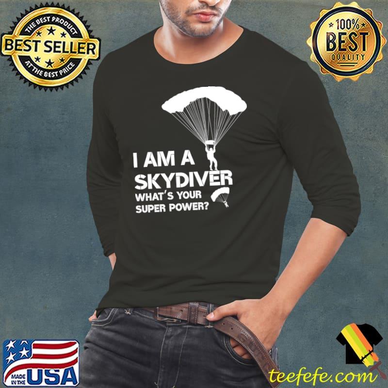 I am a skydiver what's your super power T-Shirt
