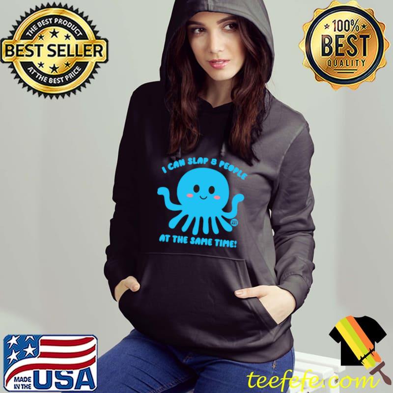 I can slap 8 people at the same time octopus T-Shirt Hoodie I can slap 8 people at the same time octopus T-Shirt Hoodie