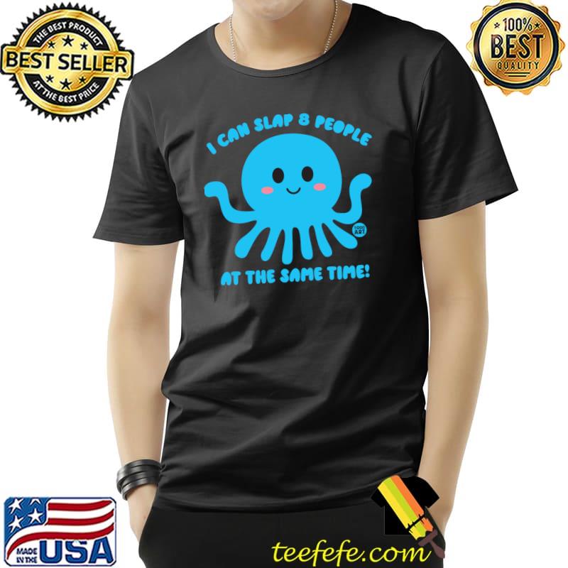 I can slap 8 people at the same time octopus T-Shirt Unisex I can slap 8 people at the same time octopus T-Shirt Unisex