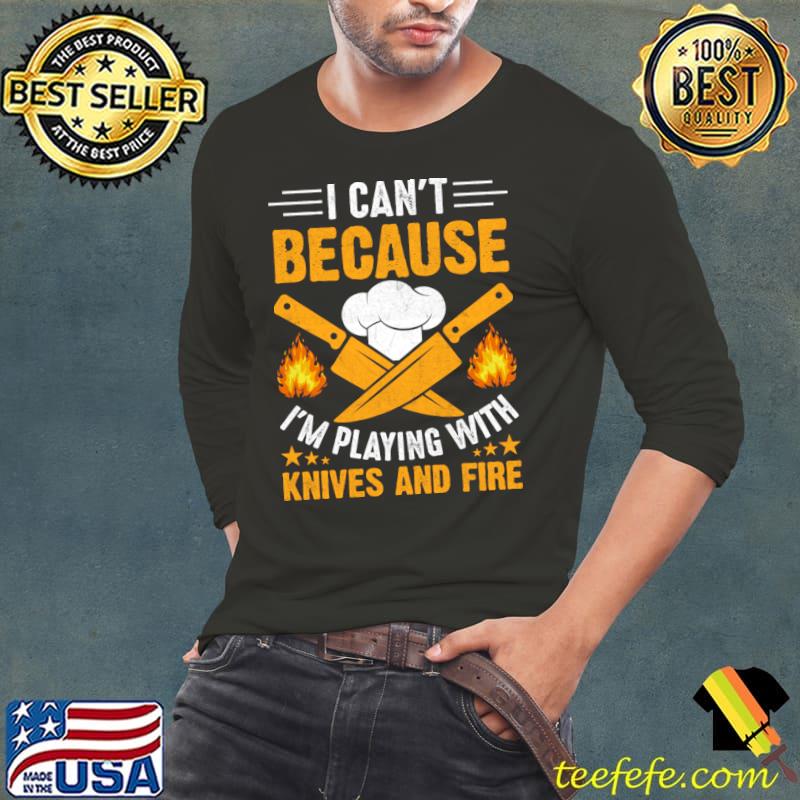 I Can't Because I'm Playing With Knives And Fire Chef Stars T-Shirt