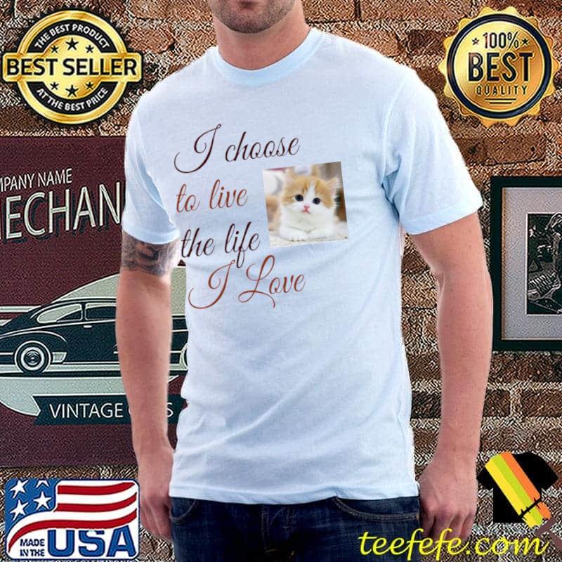 I choose to live the life i love cats T-Shirt