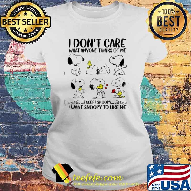 I don't care what anyone thinks of me except snoopy I want snoopy to like me woodstocks s Laides tee I don't care what anyone thinks of me except snoopy I want snoopy to like me woodstocks s Laides tee