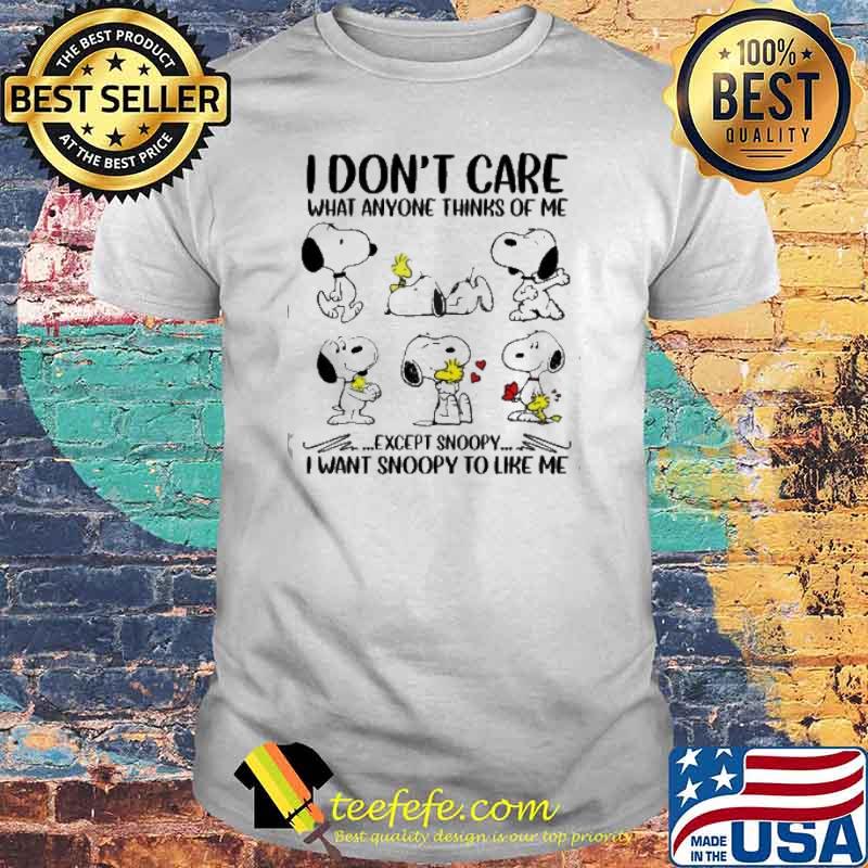 I don't care what anyone thinks of me except snoopy I want snoopy to like me woodstocks shirt