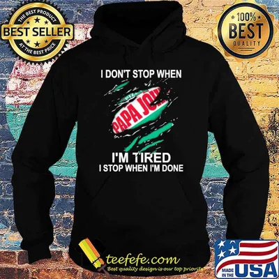 I don't stop when I'm tired I stop when I'm done Pizza Papa John's shirt