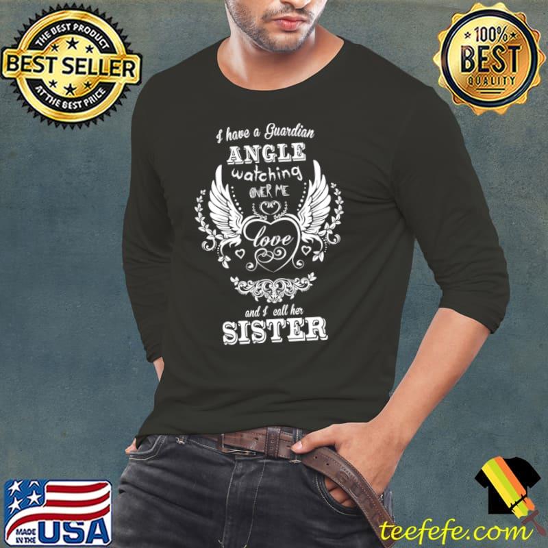 I have a guardian angel watching over me and i call her sister wings T-Shirt