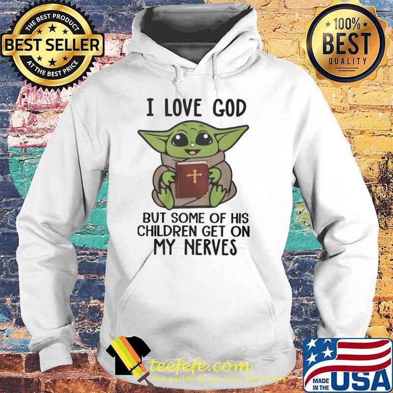I love god but some of his children get on my nerves baby yoda s Hoodie I love god but some of his children get on my nerves baby yoda s Hoodie