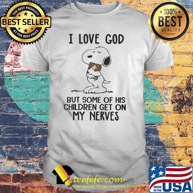 I love god but some of his children get on my nerves snoopy shirt