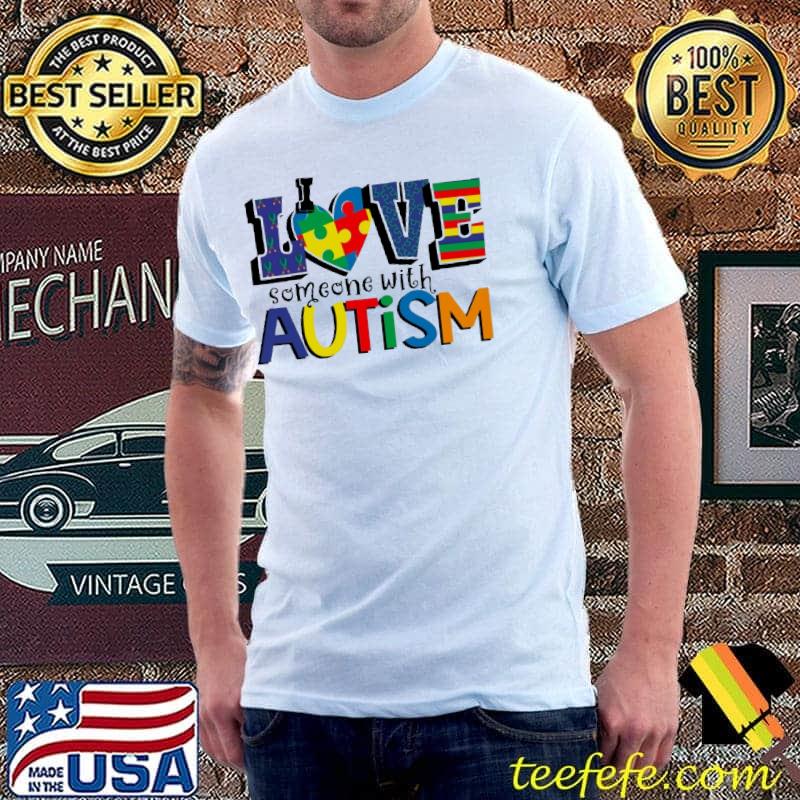 I Love Someone With Autism awareness color shirt