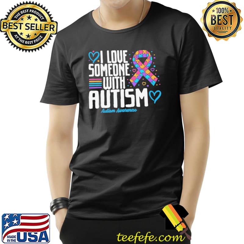 I Love Someone With Autism awareness s Unisex I Love Someone With Autism awareness s Unisex