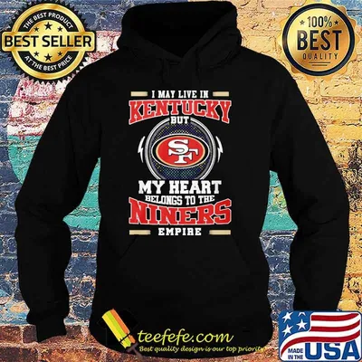 I may live in Kentucky but my heart belongs to the Niners empire shirt