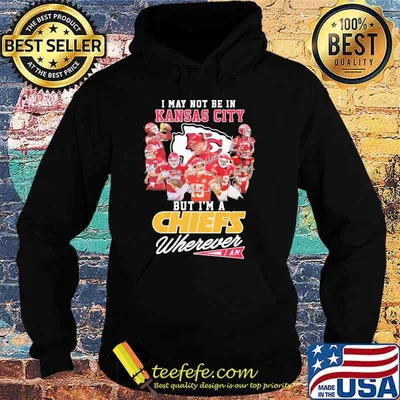 I may not be in Kansas city But I'm a Chiefs wherever I am signatures shirt
