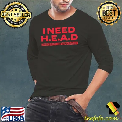 I Need Head Hugs Encouragement Affection Devotion T-Shirt